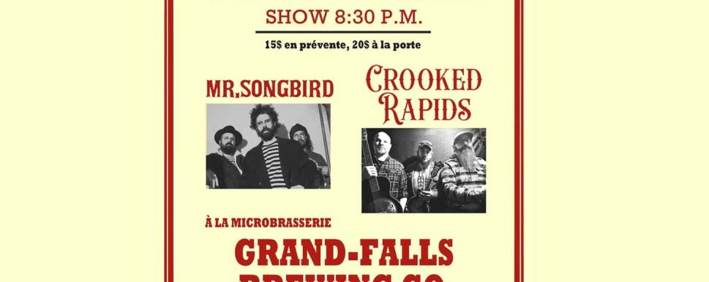 Grand Falls Brewing Co pr&eacute;sente: Mr Songbird / Crooked Rapids